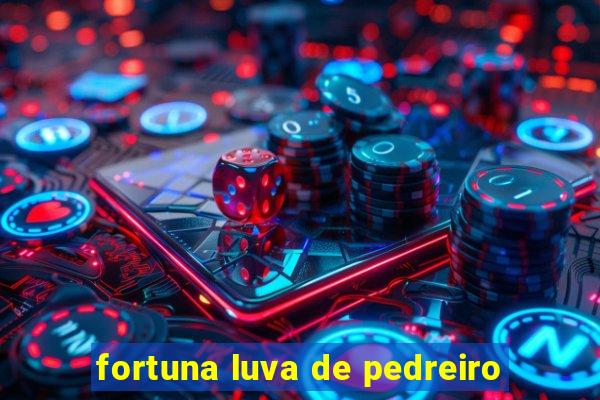 fortuna luva de pedreiro